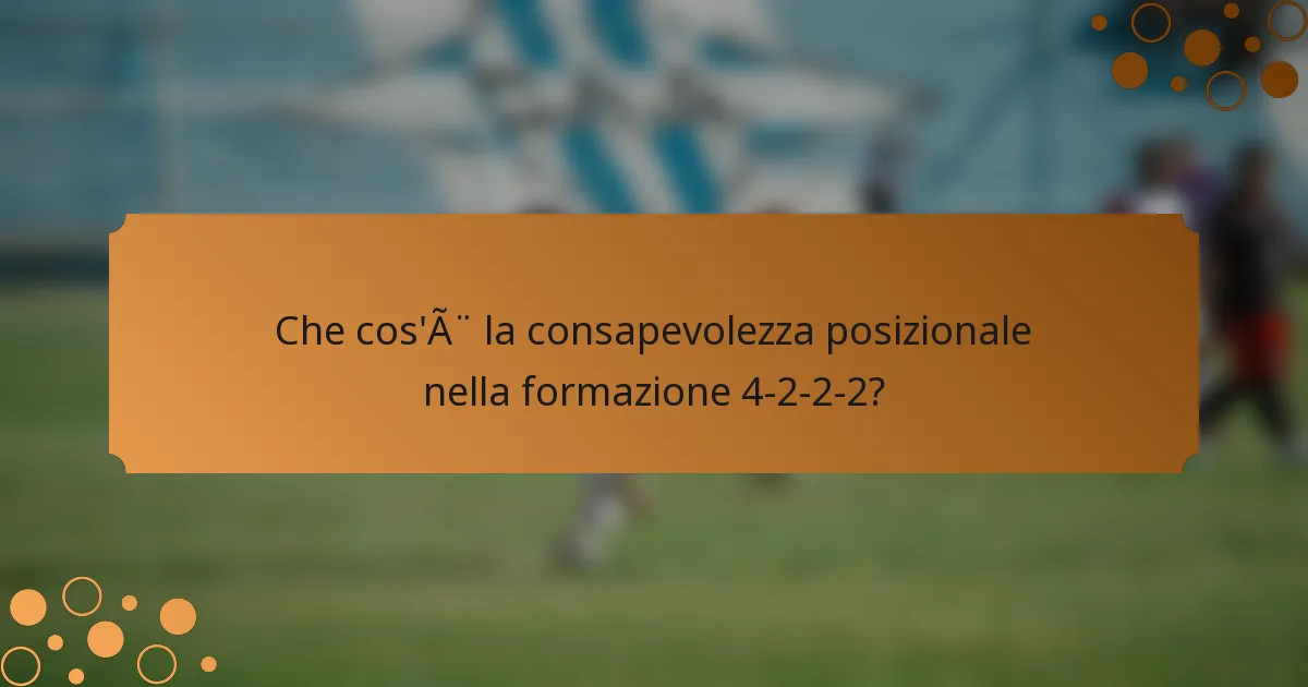 Che cos'è la consapevolezza posizionale nella formazione 4-2-2-2?