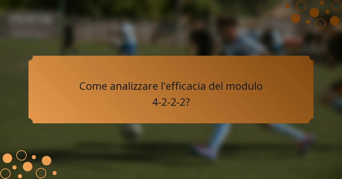 Come analizzare l'efficacia del modulo 4-2-2-2?