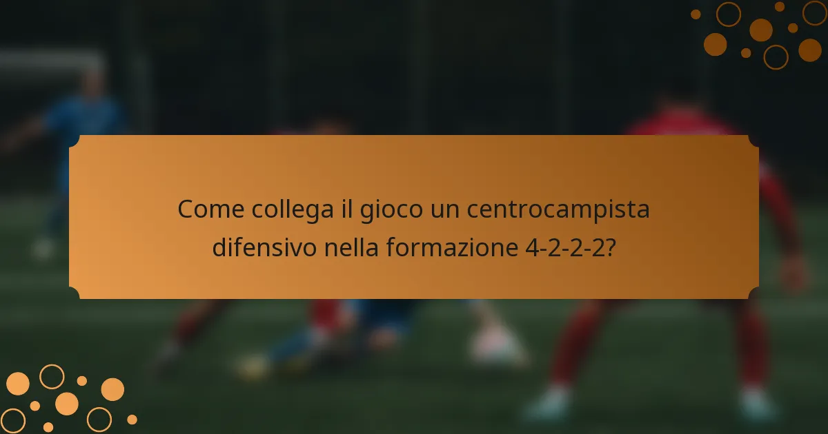 Come collega il gioco un centrocampista difensivo nella formazione 4-2-2-2?