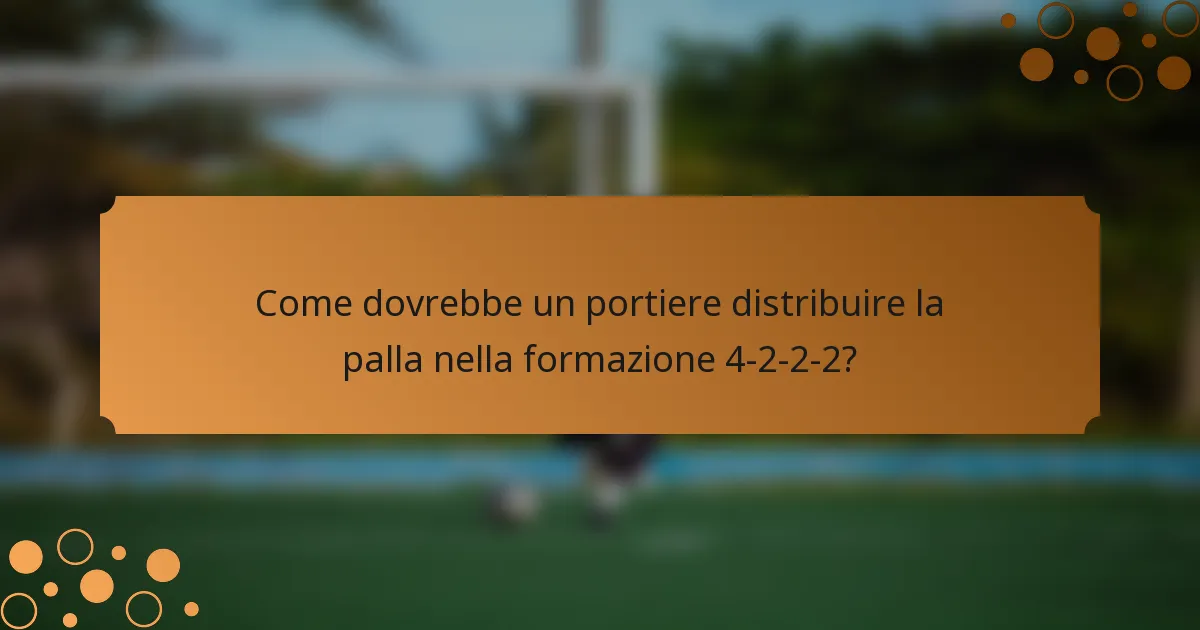 Come dovrebbe un portiere distribuire la palla nella formazione 4-2-2-2?