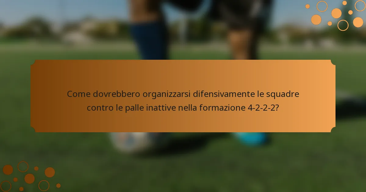 Come dovrebbero organizzarsi difensivamente le squadre contro le palle inattive nella formazione 4-2-2-2?