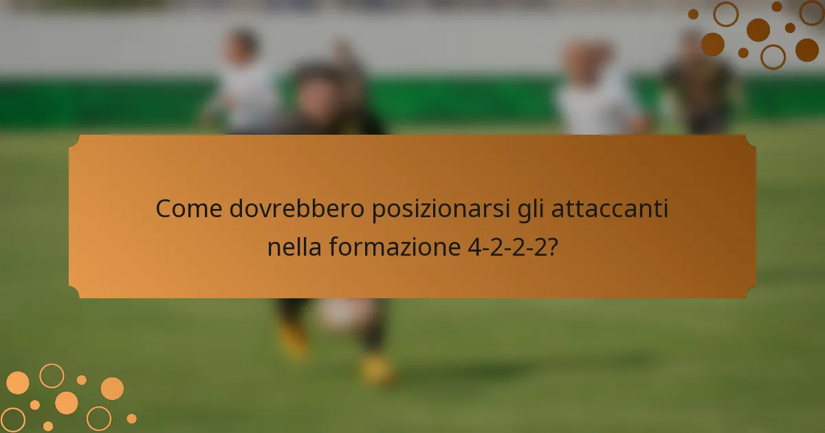 Come dovrebbero posizionarsi gli attaccanti nella formazione 4-2-2-2?