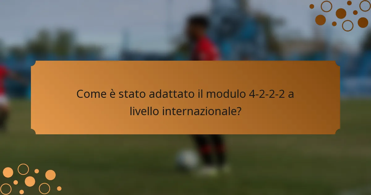 Come è stato adattato il modulo 4-2-2-2 a livello internazionale?