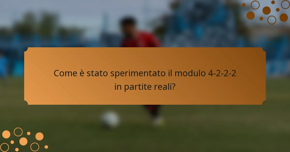 Come è stato sperimentato il modulo 4-2-2-2 in partite reali?