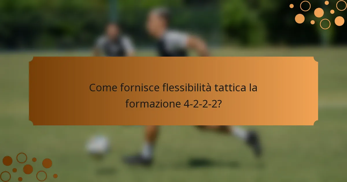 Come fornisce flessibilità tattica la formazione 4-2-2-2?