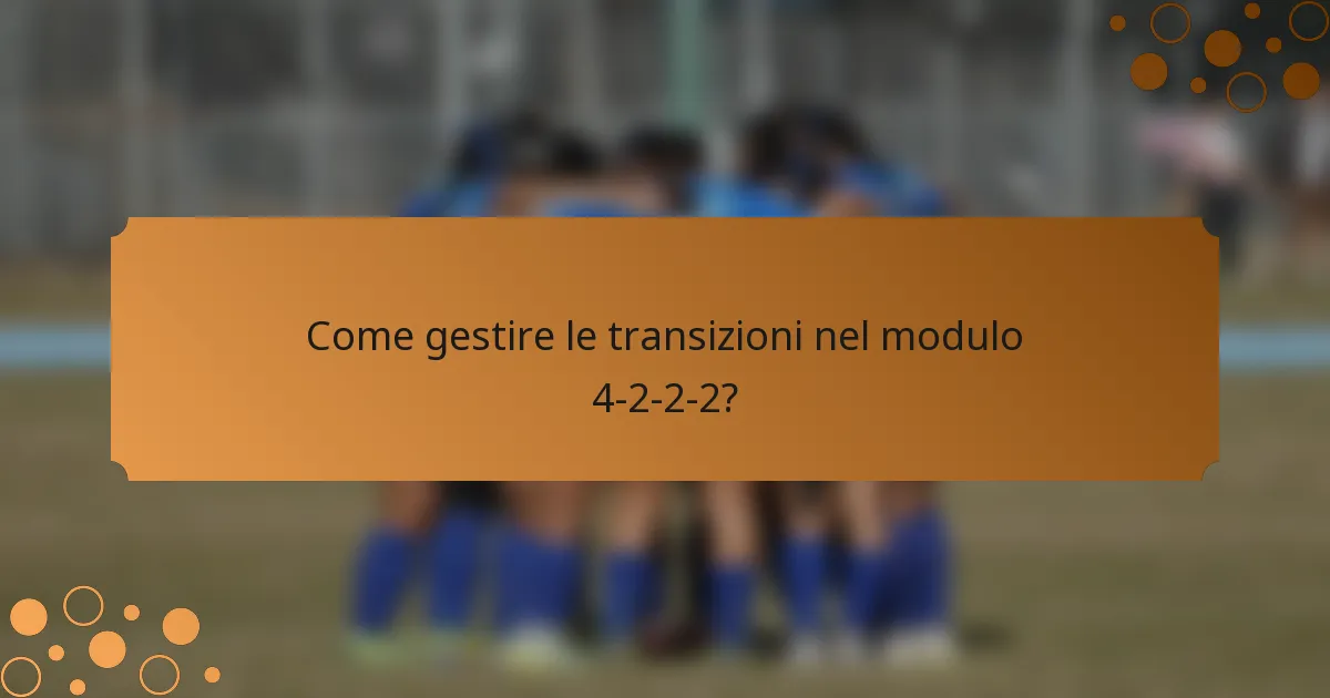 Come gestire le transizioni nel modulo 4-2-2-2?