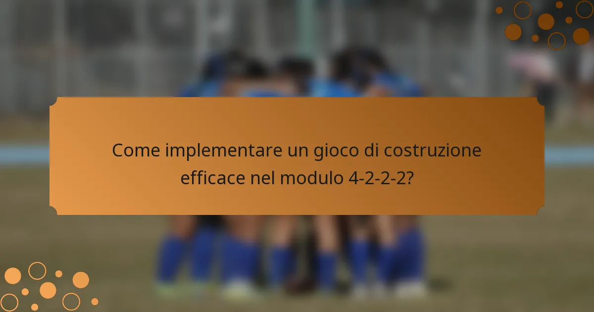 Come implementare un gioco di costruzione efficace nel modulo 4-2-2-2?