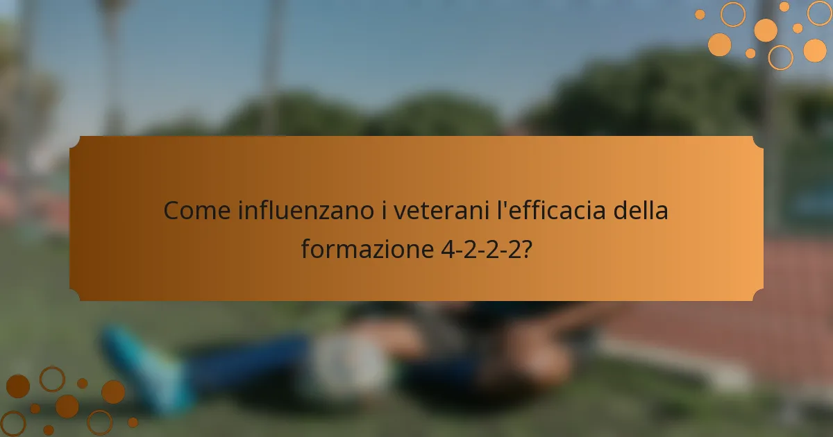 Come influenzano i veterani l'efficacia della formazione 4-2-2-2?