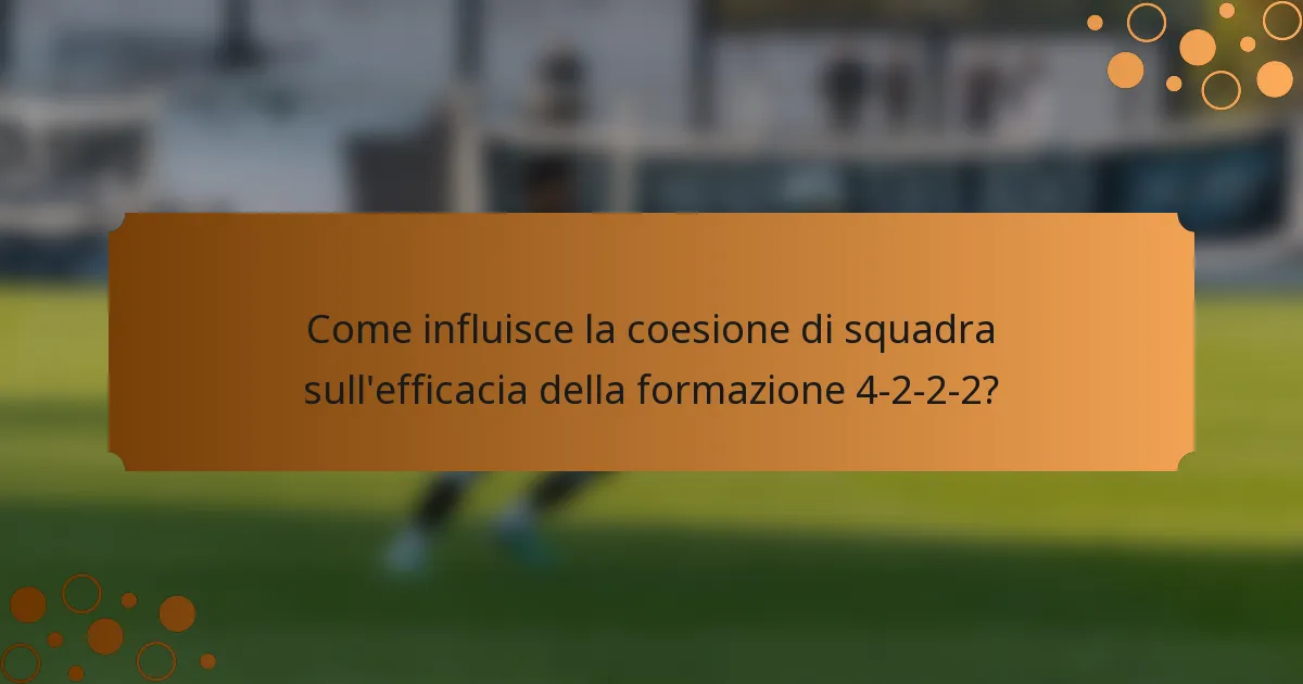 Come influisce la coesione di squadra sull'efficacia della formazione 4-2-2-2?