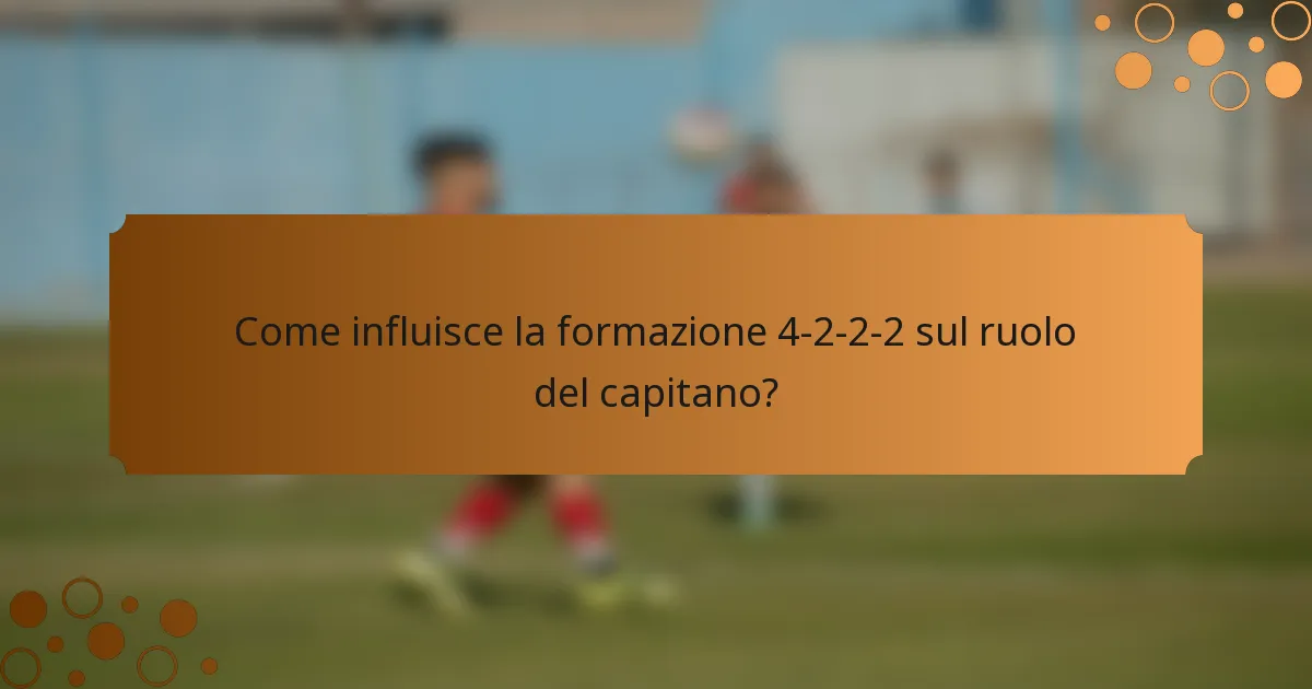 Come influisce la formazione 4-2-2-2 sul ruolo del capitano?