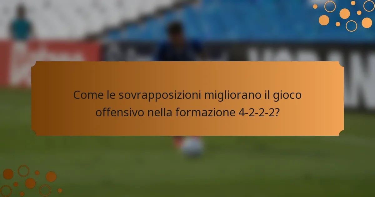 Come le sovrapposizioni migliorano il gioco offensivo nella formazione 4-2-2-2?