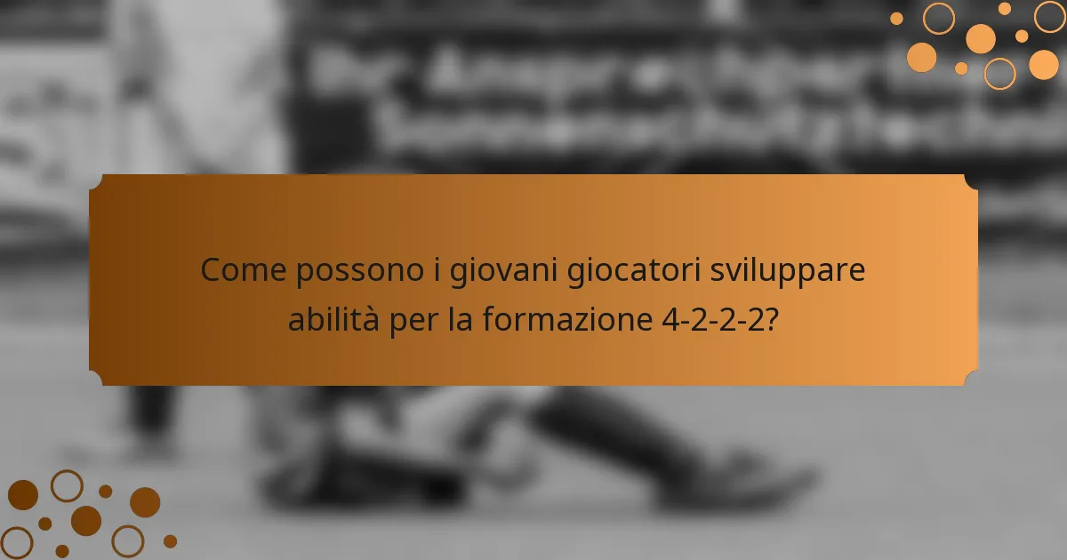 Come possono i giovani giocatori sviluppare abilità per la formazione 4-2-2-2?