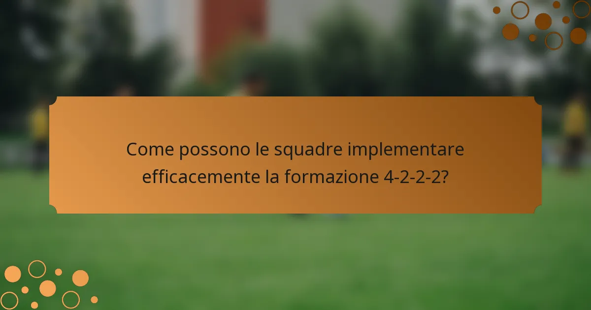 Come possono le squadre implementare efficacemente la formazione 4-2-2-2?
