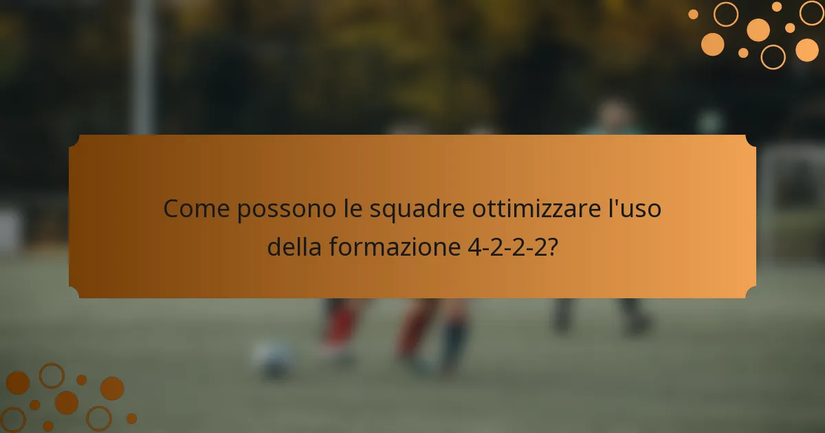 Come possono le squadre ottimizzare l'uso della formazione 4-2-2-2?