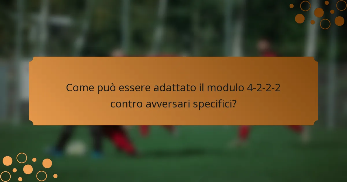 Come può essere adattato il modulo 4-2-2-2 contro avversari specifici?