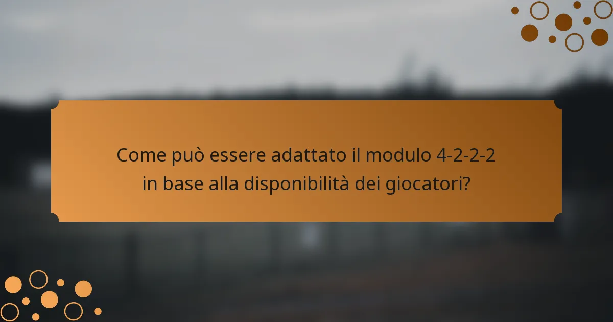 Come può essere adattato il modulo 4-2-2-2 in base alla disponibilità dei giocatori?
