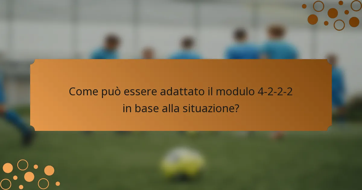 Come può essere adattato il modulo 4-2-2-2 in base alla situazione?