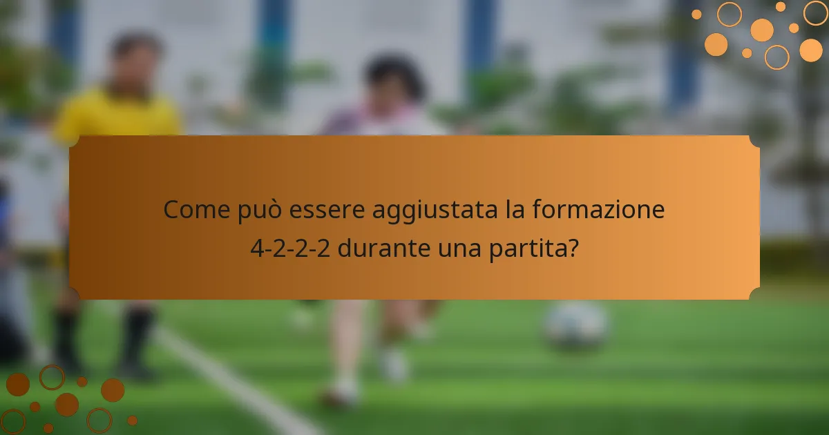 Come può essere aggiustata la formazione 4-2-2-2 durante una partita?