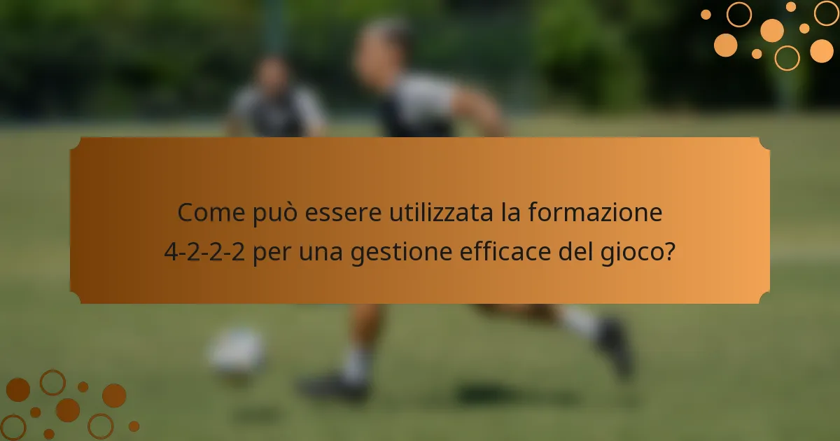 Come può essere utilizzata la formazione 4-2-2-2 per una gestione efficace del gioco?