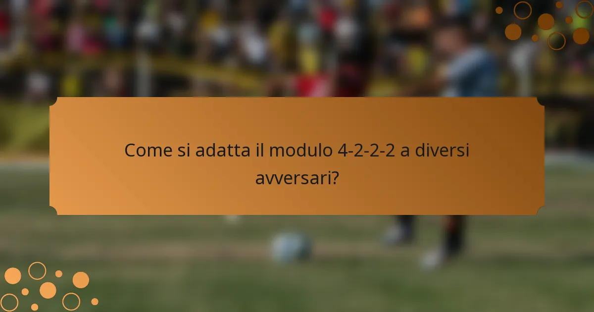 Come si adatta il modulo 4-2-2-2 a diversi avversari?