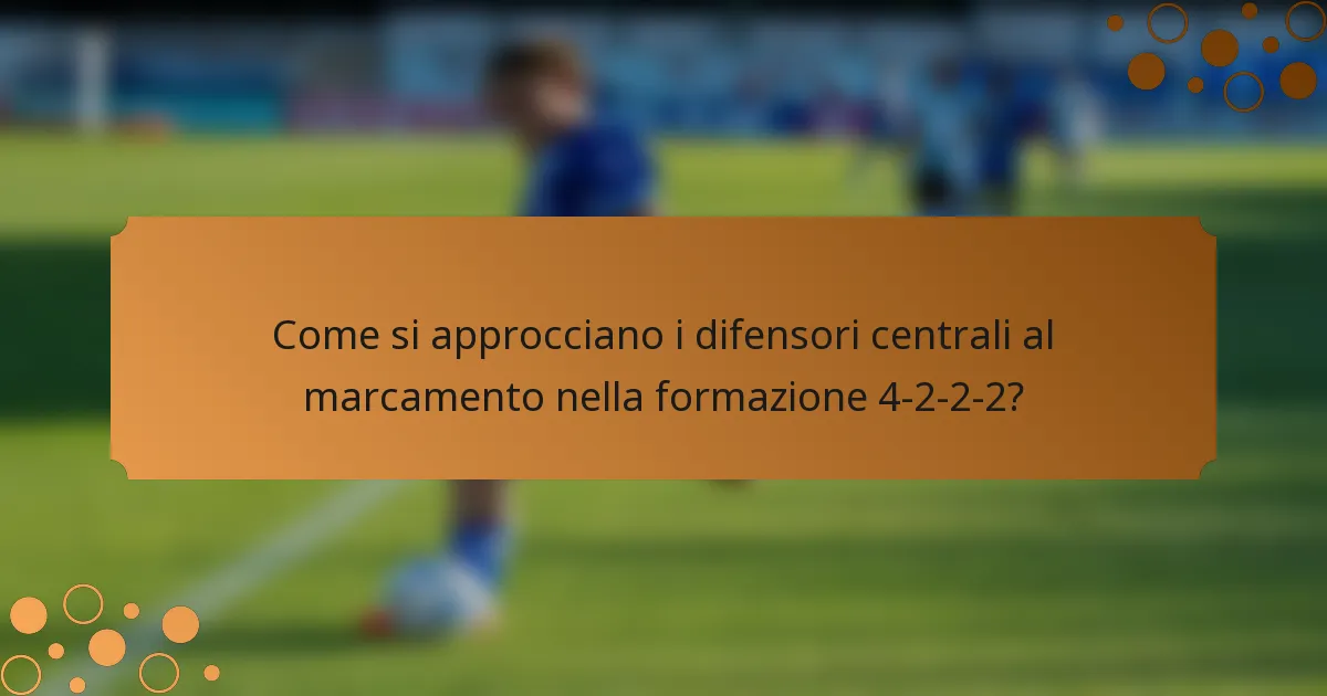 Come si approcciano i difensori centrali al marcamento nella formazione 4-2-2-2?