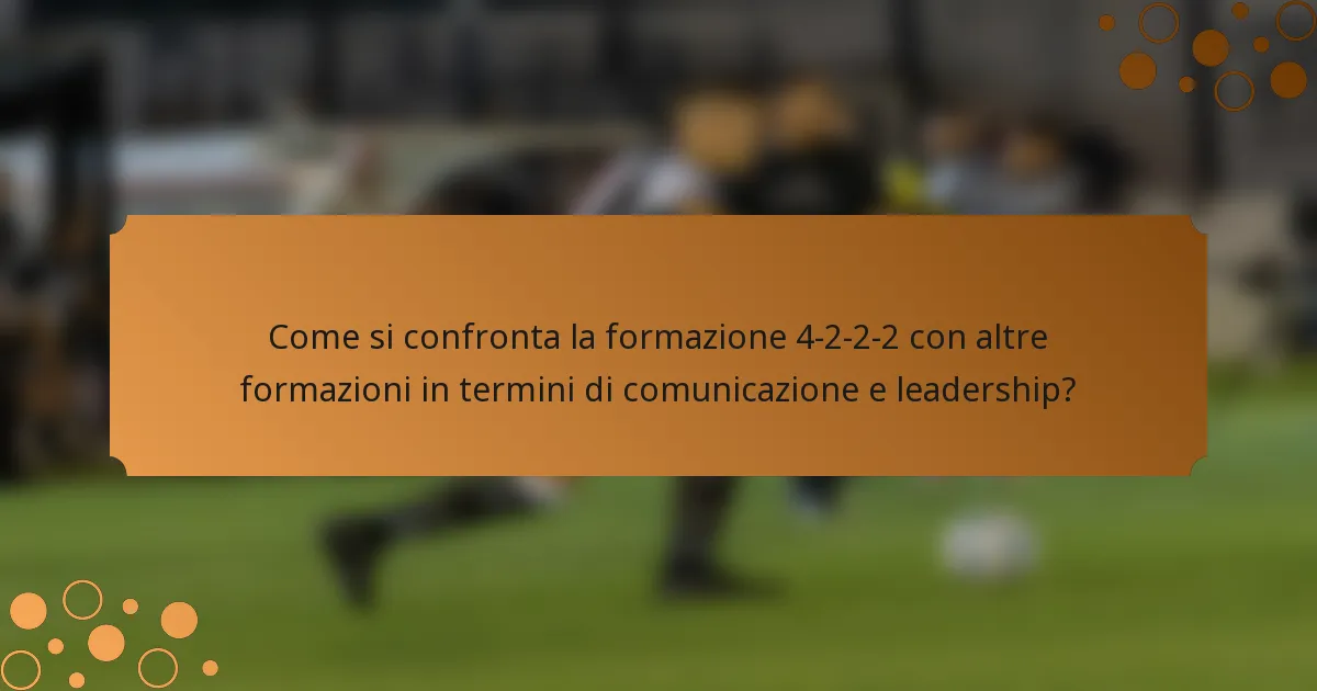 Come si confronta la formazione 4-2-2-2 con altre formazioni in termini di comunicazione e leadership?