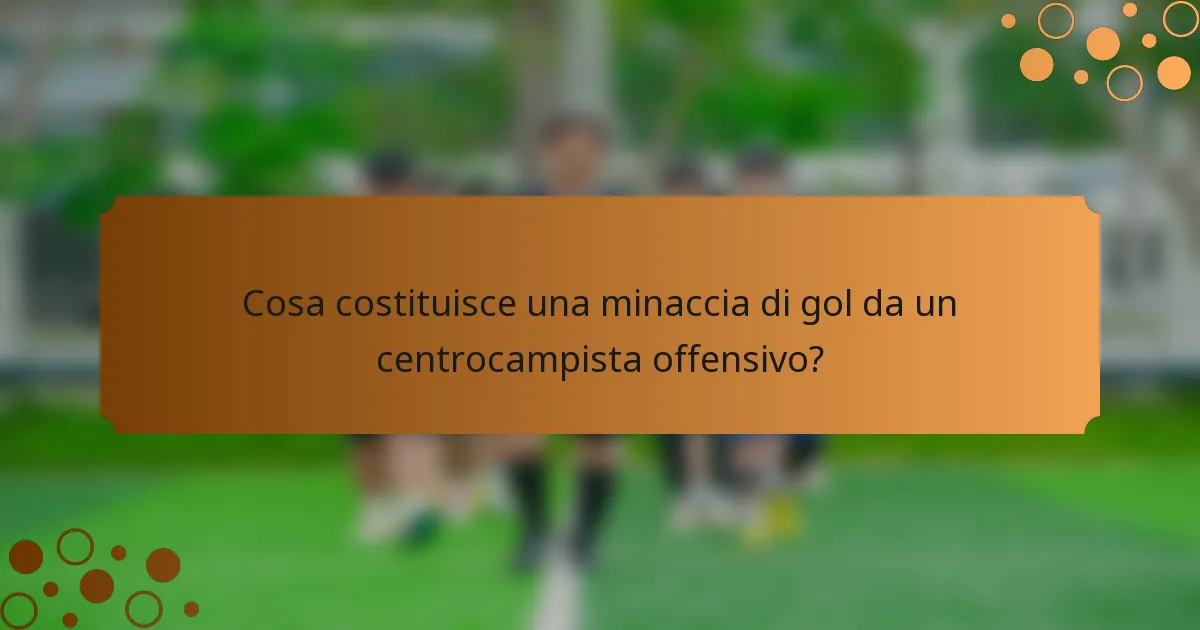 Cosa costituisce una minaccia di gol da un centrocampista offensivo?