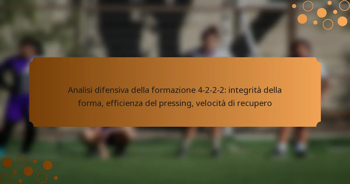 Analisi difensiva della formazione 4-2-2-2: integrità della forma, efficienza del pressing, velocità di recupero