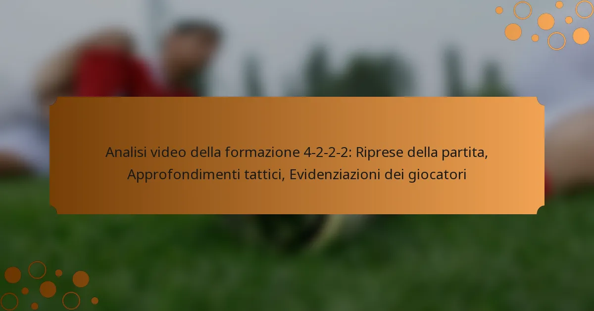Analisi video della formazione 4-2-2-2: Riprese della partita, Approfondimenti tattici, Evidenziazioni dei giocatori