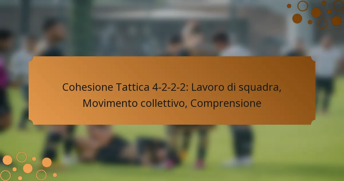 Cohesione Tattica 4-2-2-2: Lavoro di squadra, Movimento collettivo, Comprensione