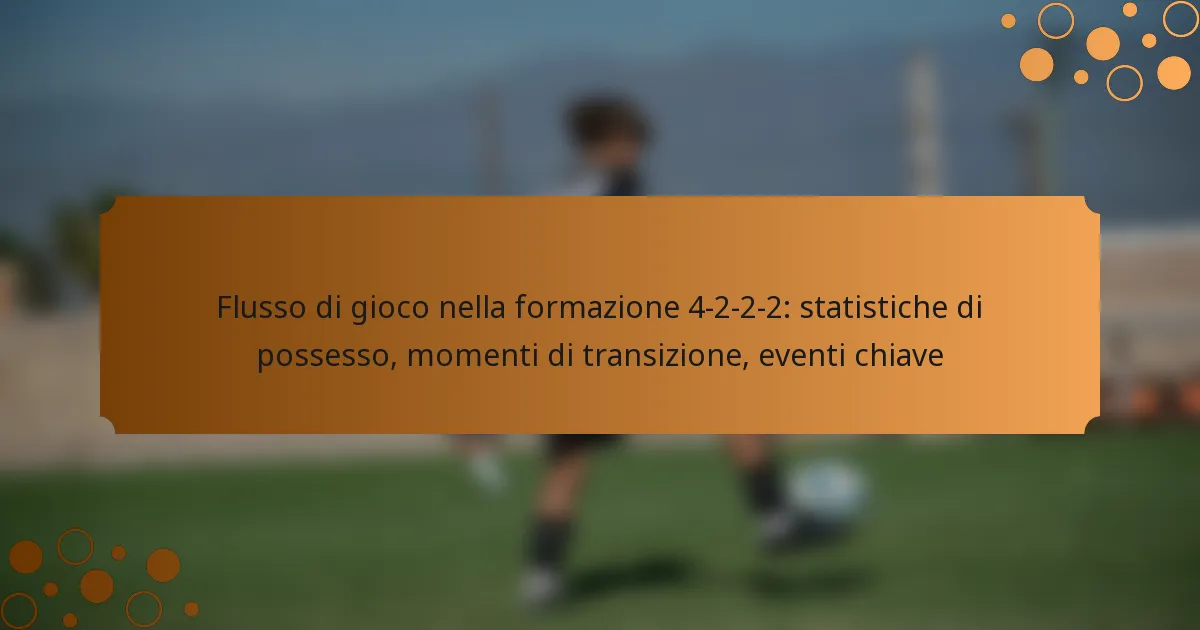 Flusso di gioco nella formazione 4-2-2-2: statistiche di possesso, momenti di transizione, eventi chiave