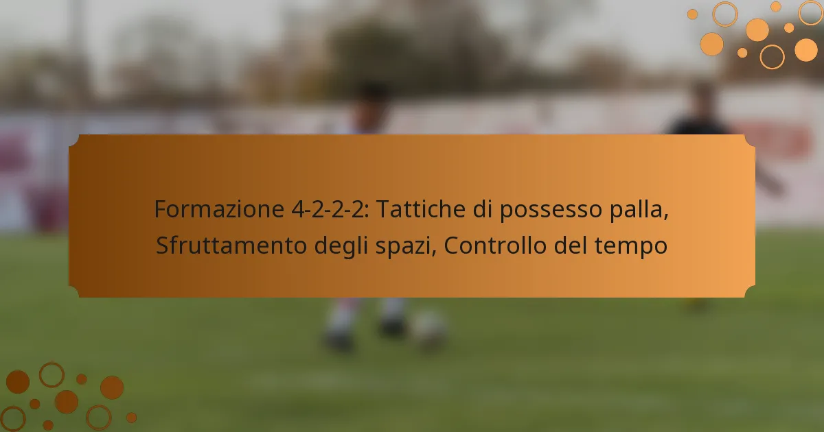 Formazione 4-2-2-2: Tattiche di possesso palla, Sfruttamento degli spazi, Controllo del tempo