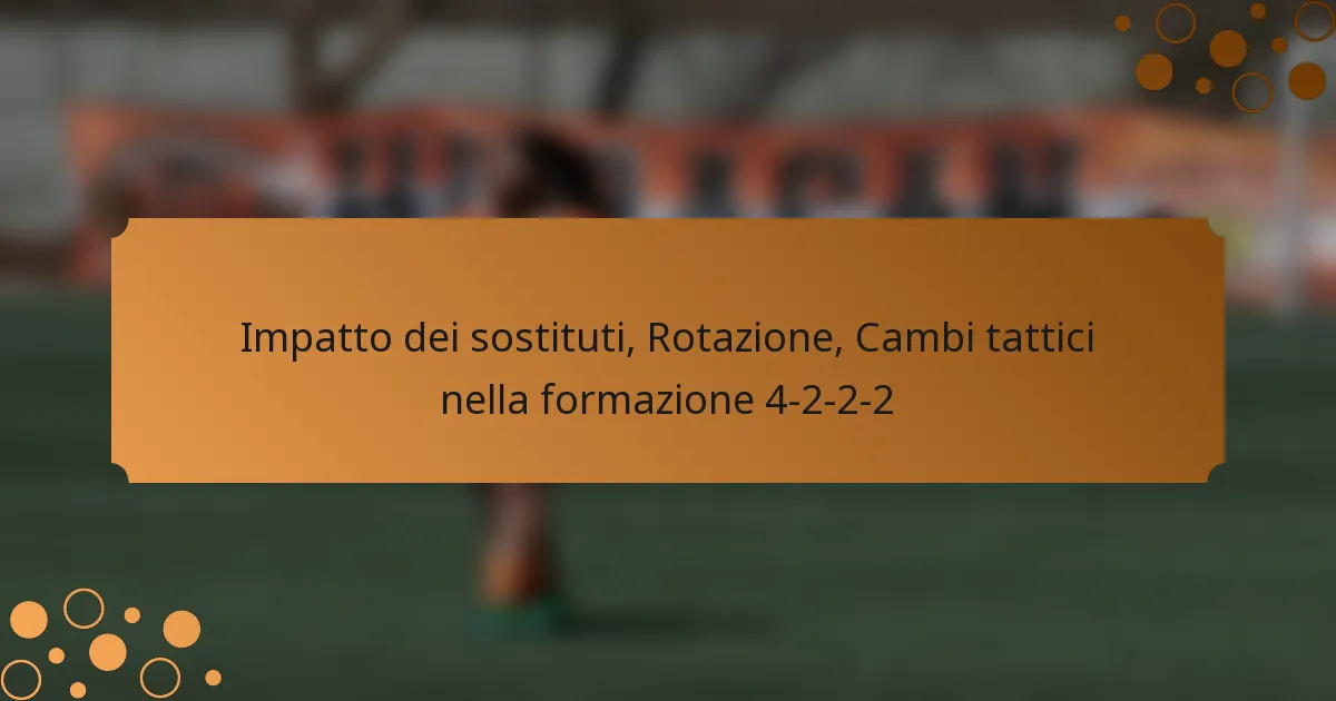 Impatto dei sostituti, Rotazione, Cambi tattici nella formazione 4-2-2-2
