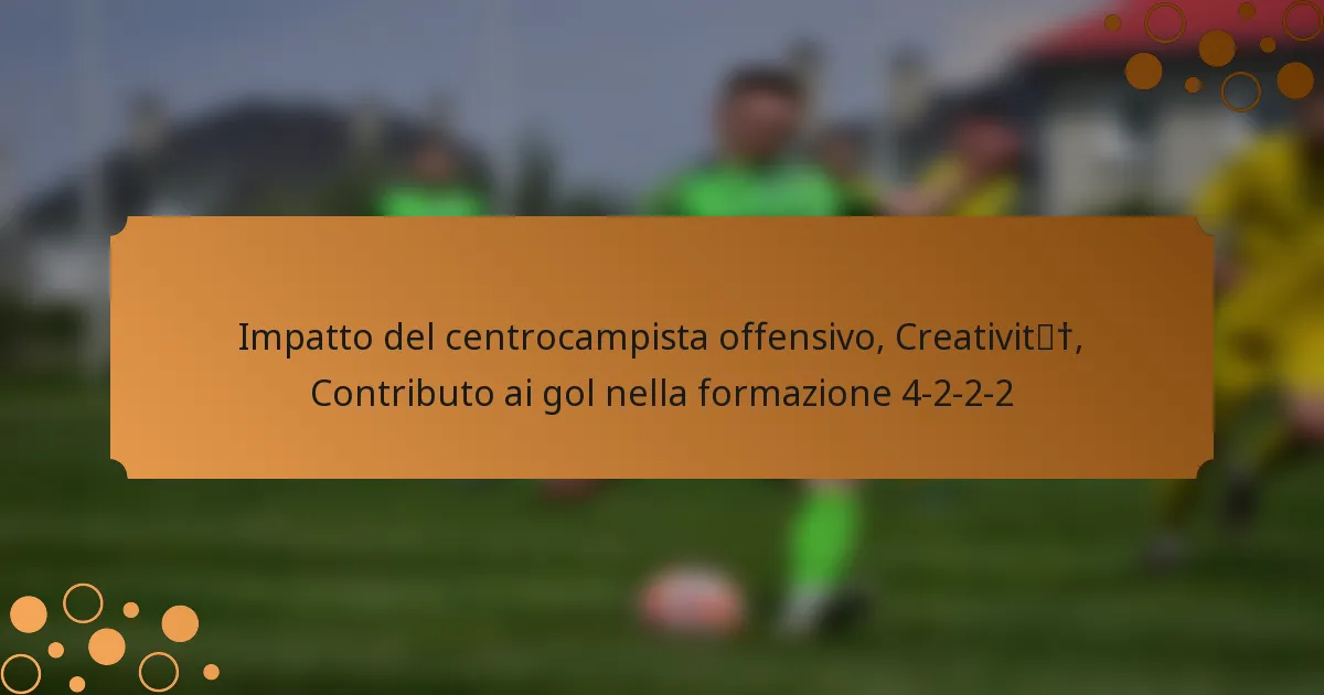 Impatto del centrocampista offensivo, Creatività, Contributo ai gol nella formazione 4-2-2-2