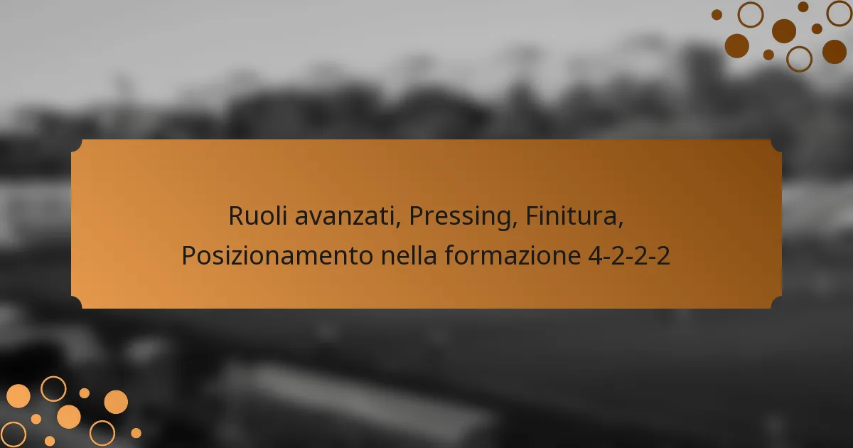 Ruoli avanzati, Pressing, Finitura, Posizionamento nella formazione 4-2-2-2