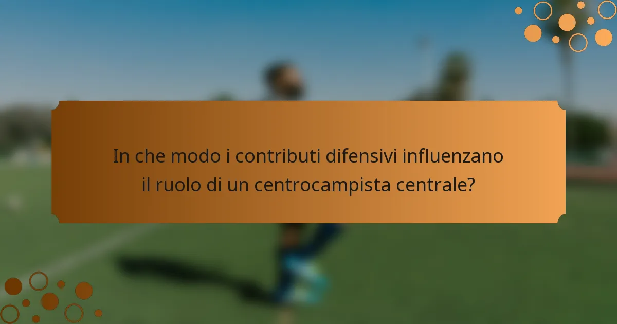 In che modo i contributi difensivi influenzano il ruolo di un centrocampista centrale?