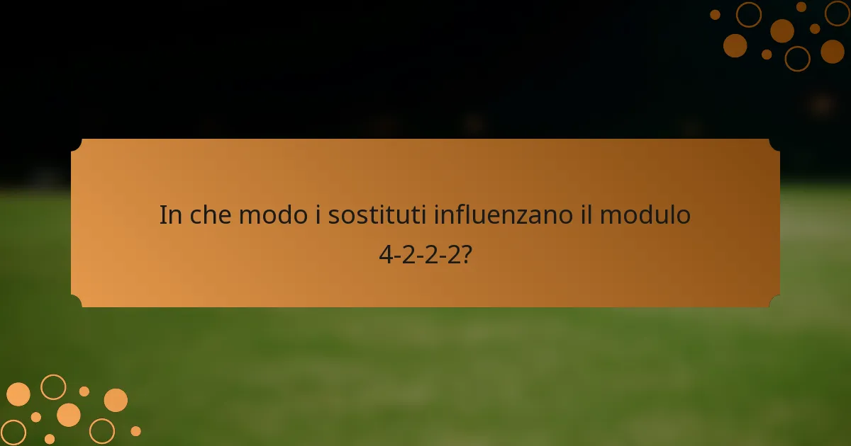 In che modo i sostituti influenzano il modulo 4-2-2-2?