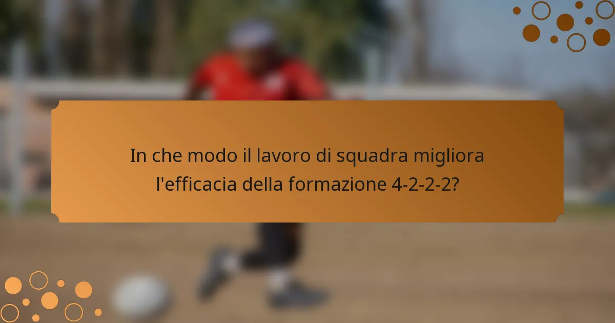 In che modo il lavoro di squadra migliora l'efficacia della formazione 4-2-2-2?