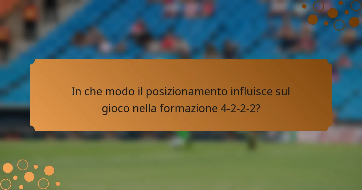 In che modo il posizionamento influisce sul gioco nella formazione 4-2-2-2?