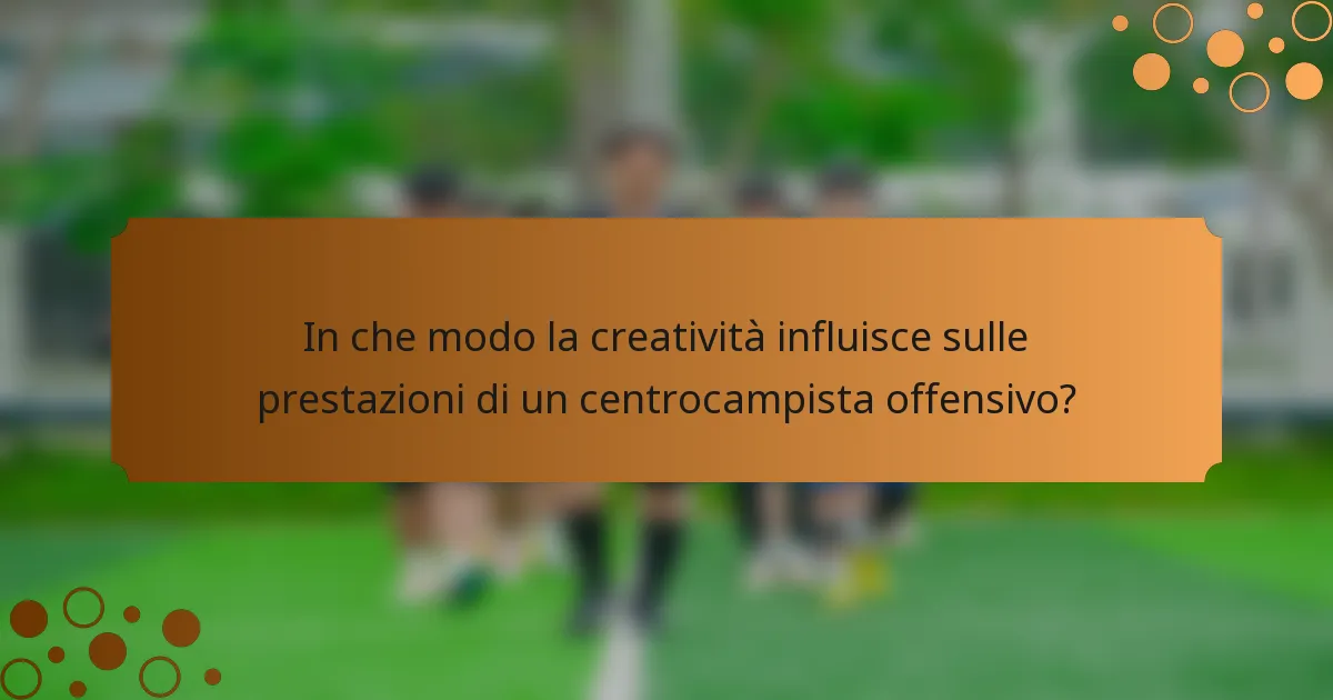 In che modo la creatività influisce sulle prestazioni di un centrocampista offensivo?