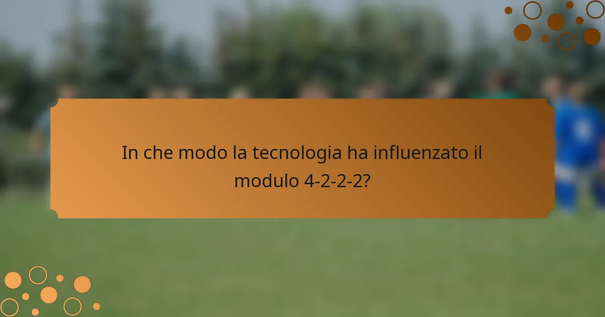 In che modo la tecnologia ha influenzato il modulo 4-2-2-2?