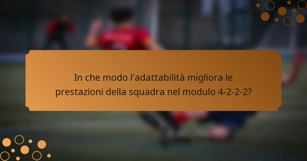 In che modo l'adattabilità migliora le prestazioni della squadra nel modulo 4-2-2-2?
