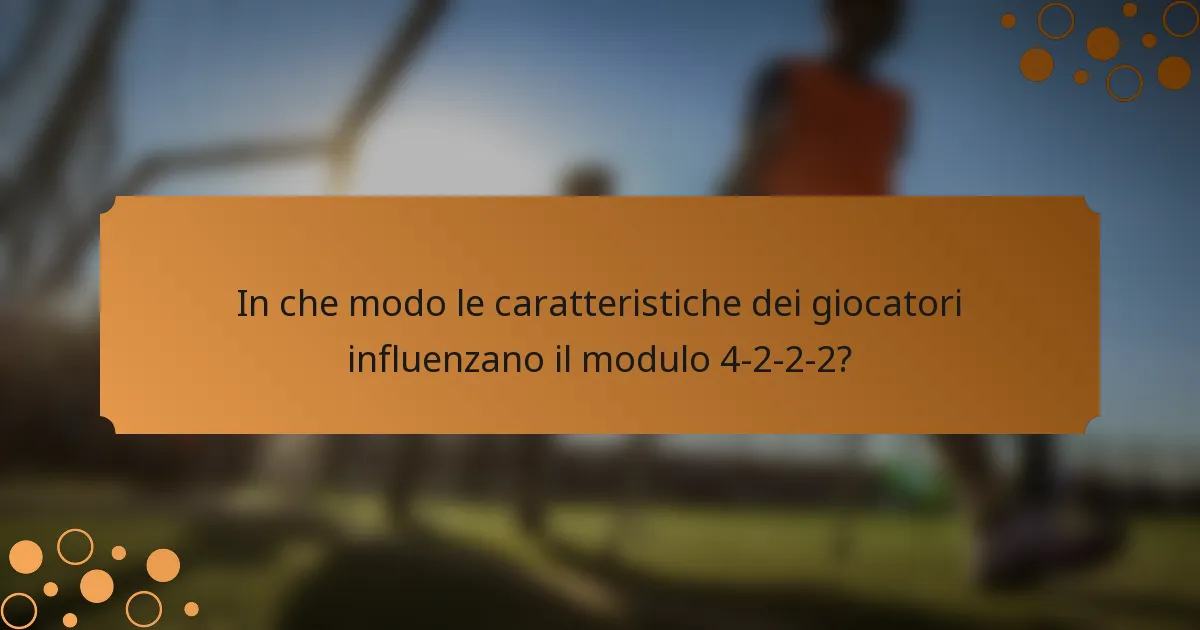 In che modo le caratteristiche dei giocatori influenzano il modulo 4-2-2-2?