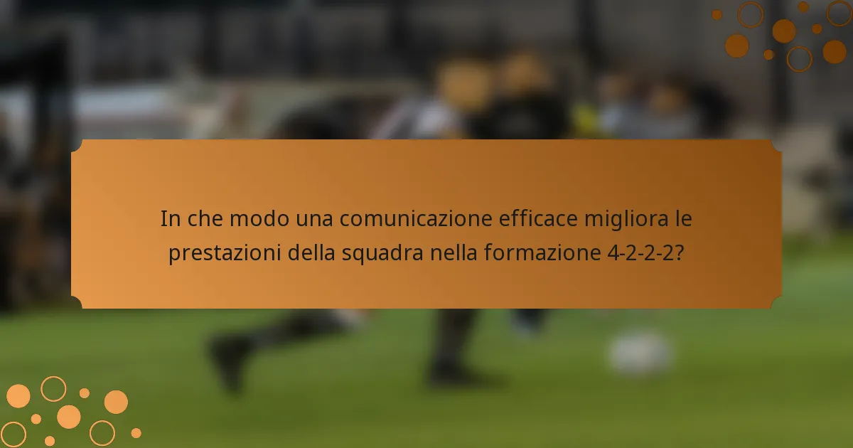 In che modo una comunicazione efficace migliora le prestazioni della squadra nella formazione 4-2-2-2?