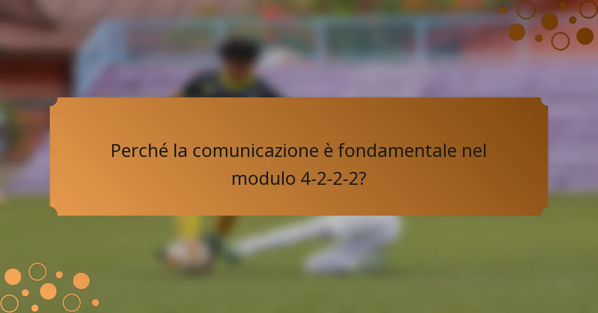 Perché la comunicazione è fondamentale nel modulo 4-2-2-2?