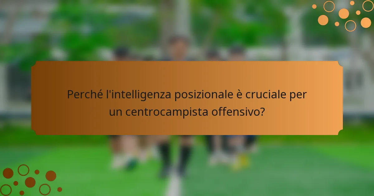 Perché l'intelligenza posizionale è cruciale per un centrocampista offensivo?