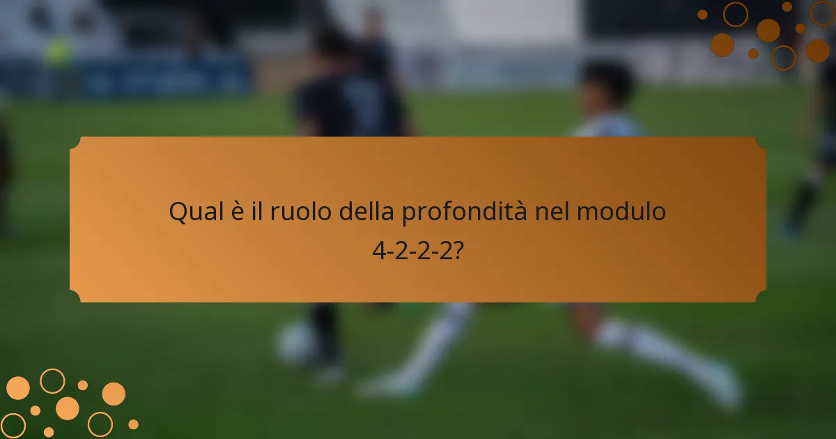 Qual è il ruolo della profondità nel modulo 4-2-2-2?