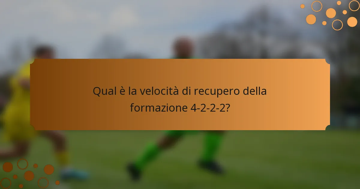 Qual è la velocità di recupero della formazione 4-2-2-2?