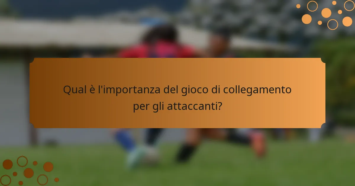Qual è l'importanza del gioco di collegamento per gli attaccanti?
