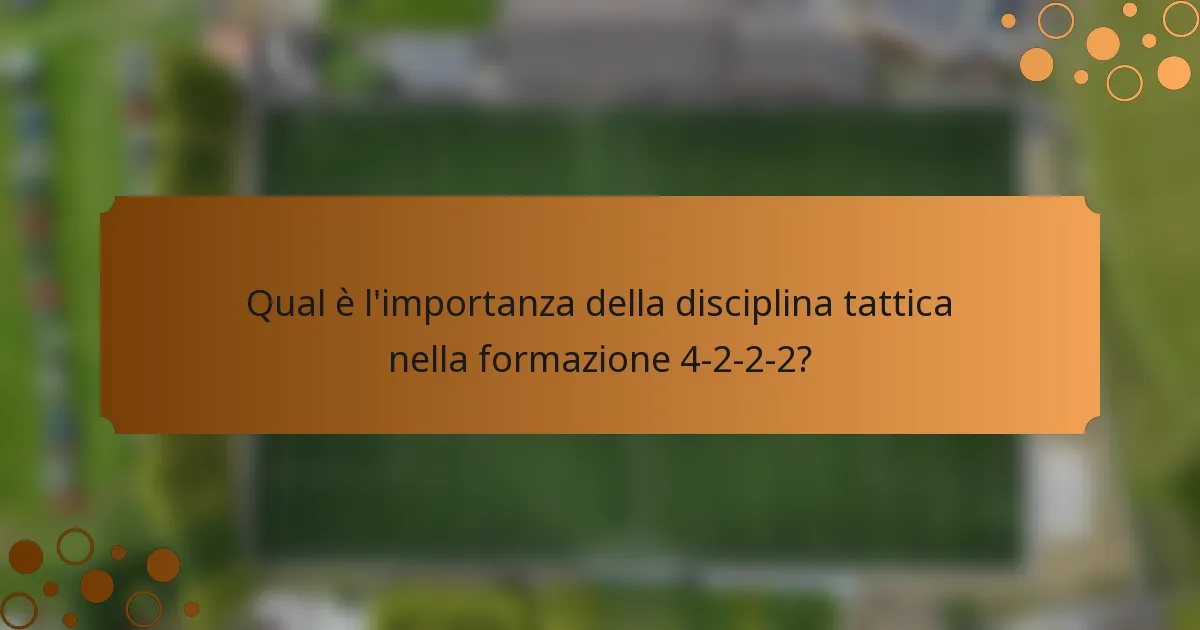 Qual è l'importanza della disciplina tattica nella formazione 4-2-2-2?